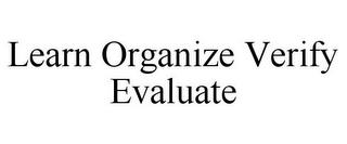 LEARN ORGANIZE VERIFY EVALUATE trademark