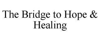 THE BRIDGE TO HOPE & HEALING trademark