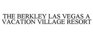 THE BERKLEY LAS VEGAS A VACATION VILLAGE RESORT trademark