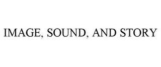 IMAGE, SOUND, AND STORY trademark