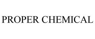 PROPER CHEMICAL trademark