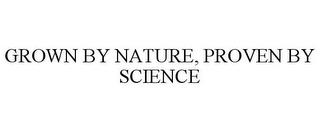 GROWN BY NATURE, PROVEN BY SCIENCE trademark