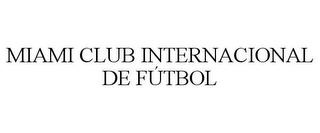 MIAMI CLUB INTERNACIONAL DE FÚTBOL trademark