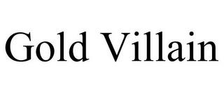 GOLD VILLAIN trademark