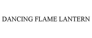 DANCING FLAME LANTERN trademark