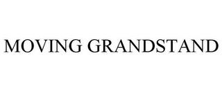 MOVING GRANDSTAND trademark