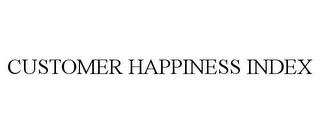 CUSTOMER HAPPINESS INDEX trademark