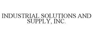 INDUSTRIAL SOLUTIONS AND SUPPLY, INC. trademark