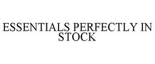 ESSENTIALS PERFECTLY IN STOCK trademark