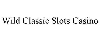 WILD CLASSIC SLOTS CASINO trademark