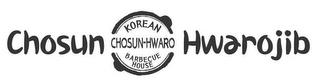 CHOSUN HWAROJIB KOREAN CHOSUN-HWARO BARBECUE HOUSE trademark