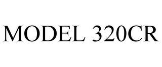 MODEL 320CR trademark