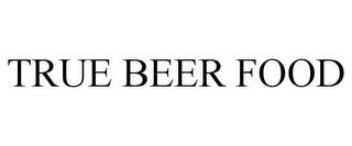 TRUE BEER FOOD trademark