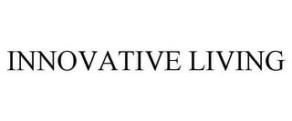 INNOVATIVE LIVING trademark