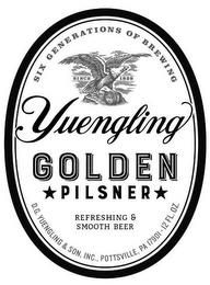 SIX GENERATIONS OF BREWING SINCE 1829 YUENGLING GOLDEN PILSNER REFRESHING & SMOOTH BEER D.G. YUENGLING & SON, INC., POTTSVILLE, PA 17901 · 12 FL. OZ. trademark