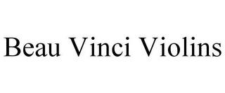 BEAU VINCI VIOLINS trademark