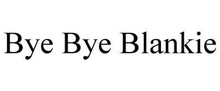 BYE BYE BLANKIE trademark