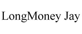 LONGMONEY JAY trademark