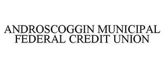 ANDROSCOGGIN MUNICIPAL FEDERAL CREDIT UNION trademark