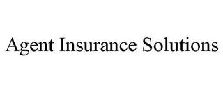 AGENT INSURANCE SOLUTIONS trademark