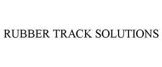 RUBBER TRACK SOLUTIONS trademark