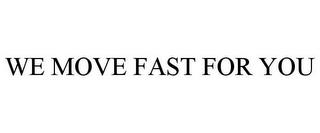 WE MOVE FAST FOR YOU trademark