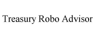 TREASURY ROBO ADVISOR trademark