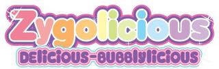 ZYGOLICIOUS DELICIOUS-BUBBLYLICIOUS trademark