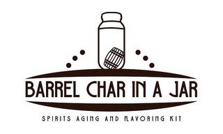 BARREL CHAR IN A JAR SPIRITS AGING AND FLAVORING KITLAVORING KIT trademark