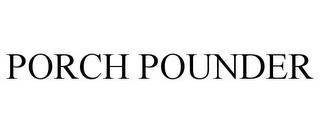 PORCH POUNDER trademark