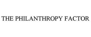 THE PHILANTHROPY FACTOR trademark