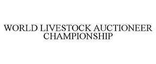 WORLD LIVESTOCK AUCTIONEER CHAMPIONSHIP trademark