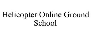 HELICOPTER ONLINE GROUND SCHOOL trademark