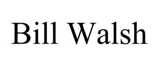 BILL WALSH trademark