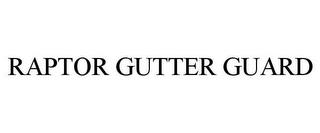 RAPTOR GUTTER GUARD trademark