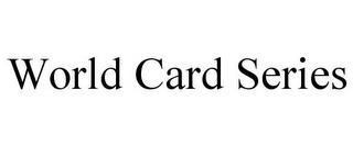 WORLD CARD SERIES trademark