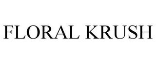 FLORAL KRUSH trademark