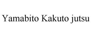 YAMABITO KAKUTO JUTSU trademark