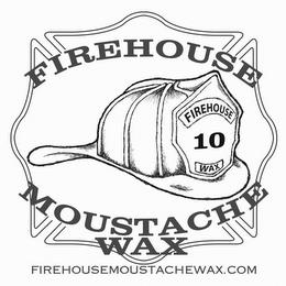 FIREHOUSE MOUSTACHE WAX FIREHOUSE WAX 10 FIREHOUSEMOUSTACHEWAX.COMFIREHOUSEMOUSTACHEWAX.COM trademark