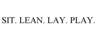 SIT. LEAN. LAY. PLAY. trademark