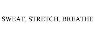 SWEAT, STRETCH, BREATHE trademark