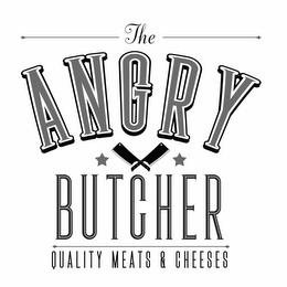 THE ANGRY BUTCHER QUALITY MEATS & CHEESES trademark