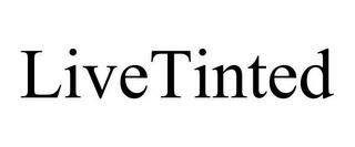 LIVETINTED trademark