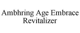 AMBHRING AGE EMBRACE REVITALIZER trademark