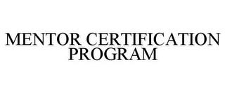 MENTOR CERTIFICATION PROGRAM trademark