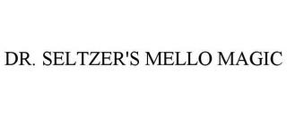 DR. SELTZER'S MELLO MAGIC trademark