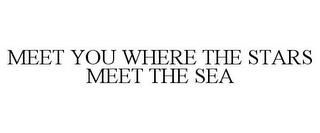 MEET YOU WHERE THE STARS MEET THE SEA trademark