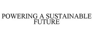 POWERING A SUSTAINABLE FUTURE trademark