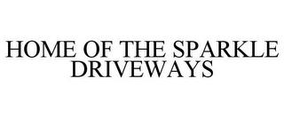 HOME OF THE SPARKLE DRIVEWAYS trademark