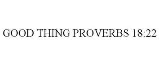 GOOD THING PROVERBS 18:22 trademark